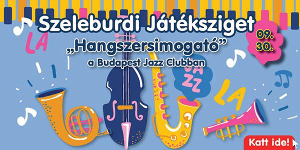 Szeleburdi Játéksziget a Budapest Jazz Clubban